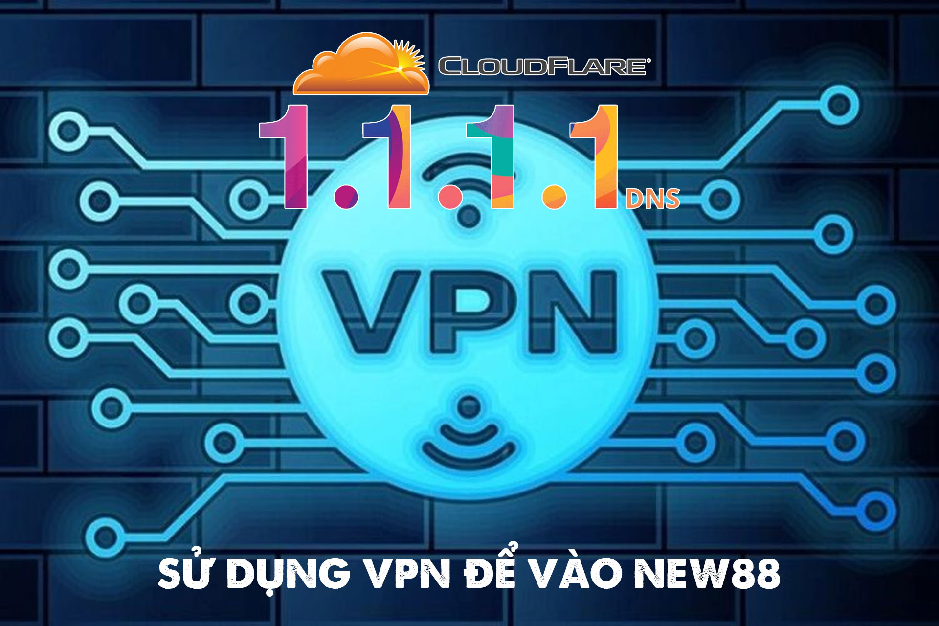 Cách vào New88 khi bị chặn: Hướng dẫn chi tiết, hiệu quả 2 Sử dụng VPN để vào New88